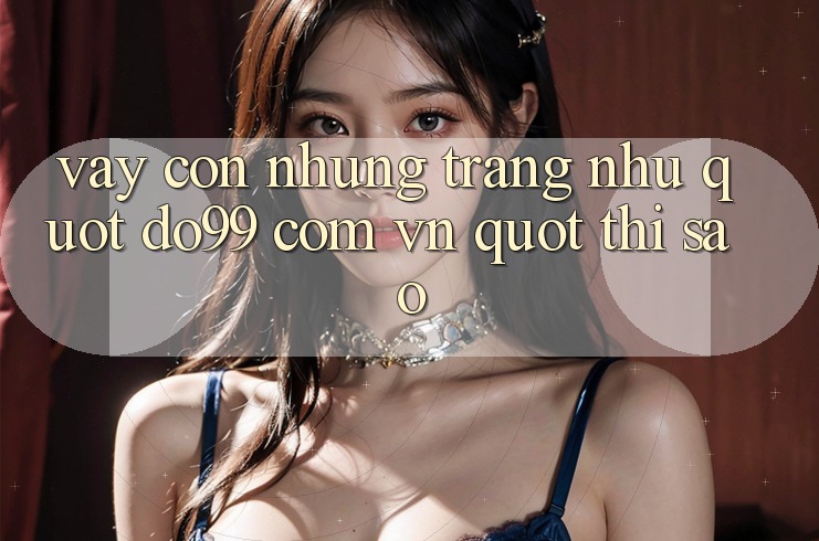 Vậy còn những trang như " do99 com vn" thì sao?