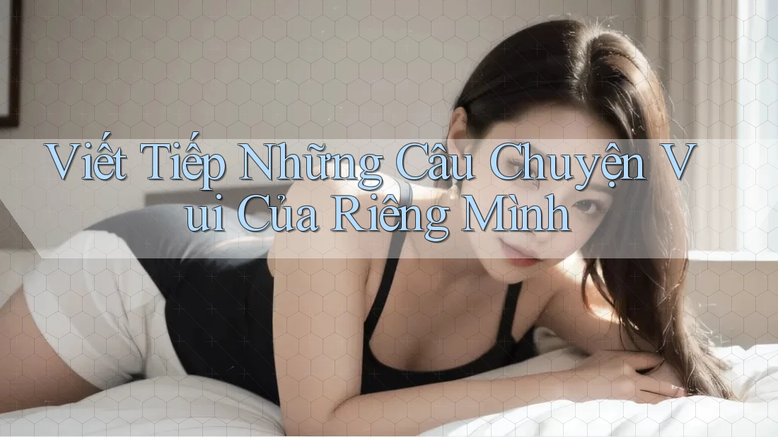Viết Tiếp Những Câu Chuyện Vui Của Riêng Mình