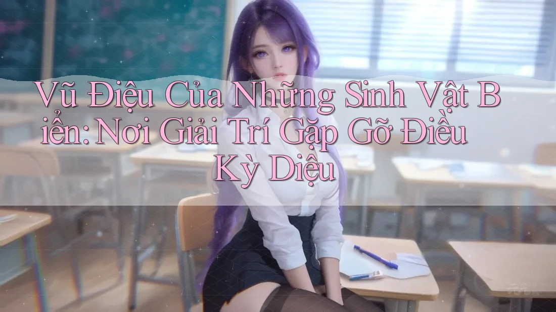 Vũ Điệu Của Những Sinh Vật Biển: Nơi Giải Trí Gặp Gỡ Điều Kỳ Diệu