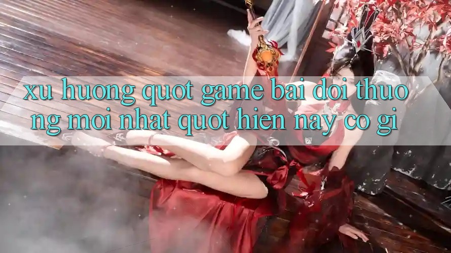 Xu hướng " game bài đổi thưởng mới nhất" hiện nay có gì?