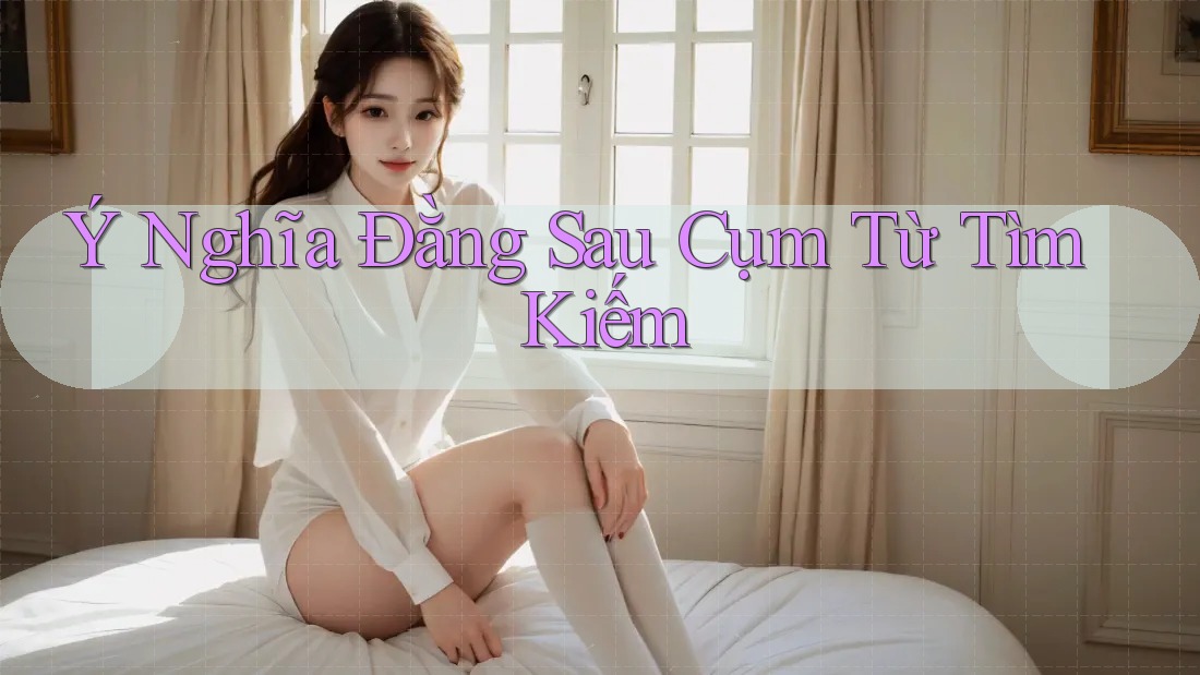 Ý nghĩa đằng sau cụm từ tìm kiếm
